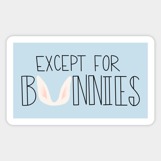 Except for Bunnies Magnet by Wayward Knight